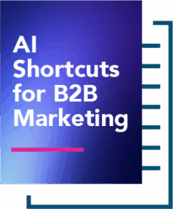 4 AI shortcuts for b2b marketing